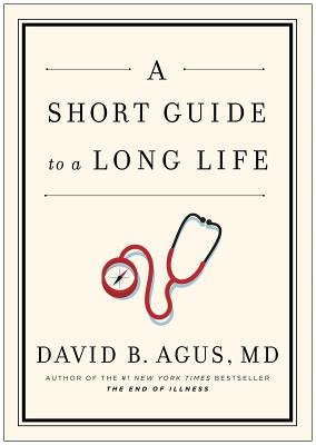 A Short Guide to a Long Life - Agus, David B., MD.