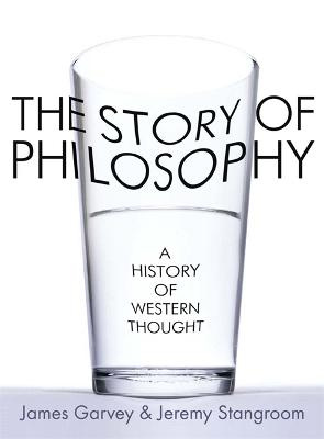 The Story of Philosophy - A History of Western Thought - Garvey, James & Stangroom