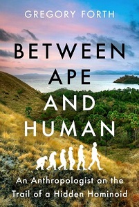 Between Ape and Human - An Anthropologist on the Trail of a Hidden Hominoid - Forth, Gregory