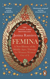 Femina - A New History of the Middle Ages, Through the Women Written Out of It - Ramirez, Janina