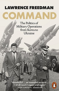 Command - The Politics of Military Operations from Korea to Ukraine - Freedman, Lawrence