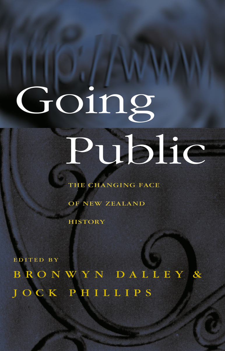 Going Public: The Changing Face of New Zealand History - Dalley, Bronwyn & Phillips, Jock (eds)