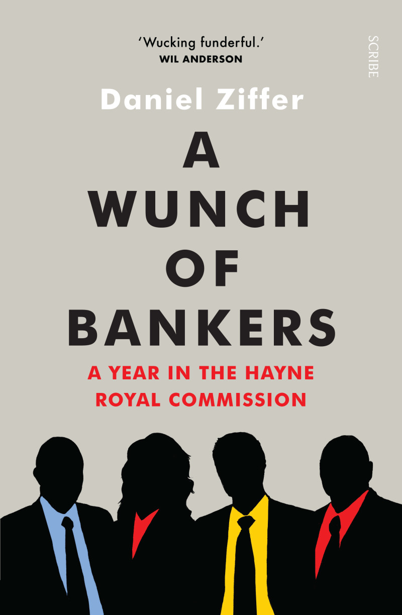 A Wunch of Bankers - A Year in the Hayne Royal Commission - Ziffer, Daniel