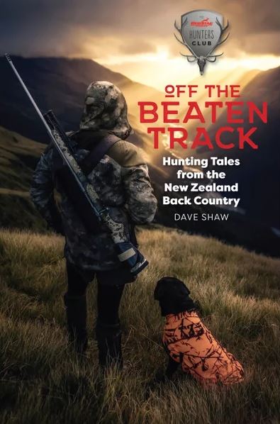 Off the Beaten Track - Hunting Tales from the New Zealand Back Country - Shaw, Dave