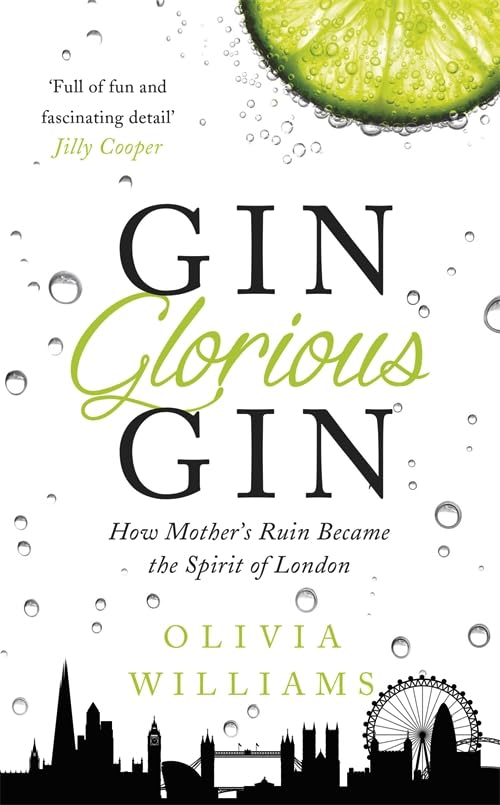 Gin Glorious Gin - How Mother's Ruin Became the Spirit of London - Williams, Olivia