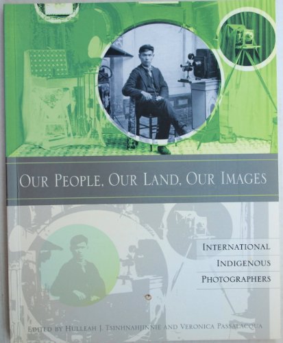 Our People, Our Land, Our Images: International Indigenous Photographers - Tshinhnahjinnie, Hulleah J. & Passalacqua, Veronica 