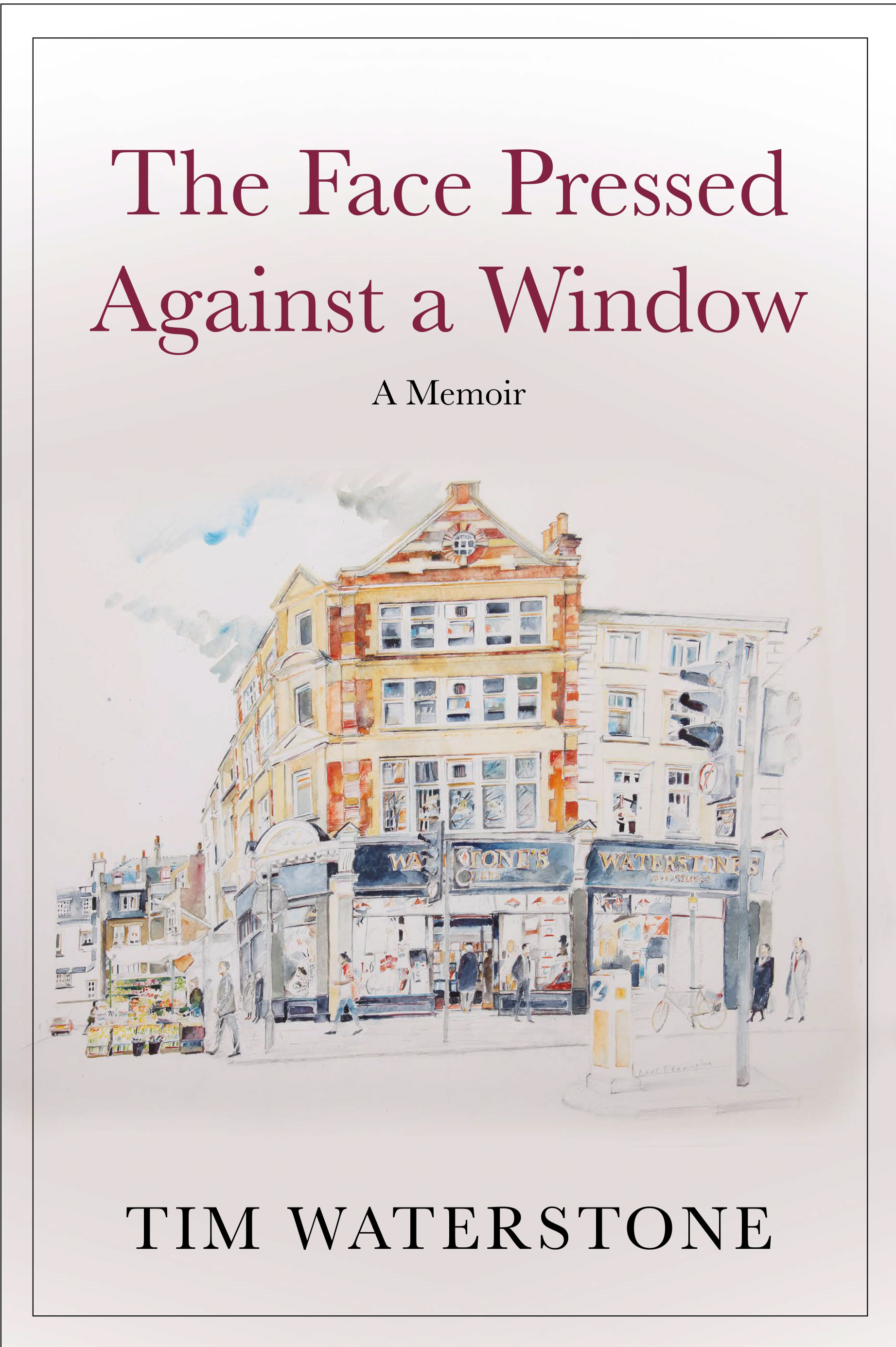 The Face Pressed Against a Window - A Memoir - Waterstone, Tim