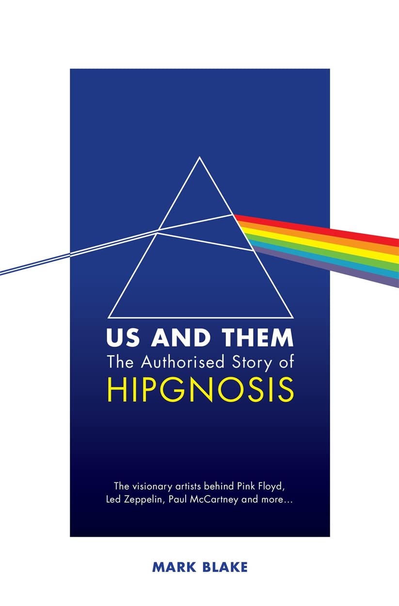 Us and Them - The Authorised Story of Hipgnosis: The Visionary Artists Behind Pink Floyd and More.. - Blake, Mark