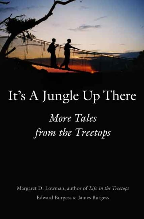 It's a Jungle Up There - More Tales From the Treetops - Lowman, Margaret and Burgess, Edward and Burgess, James