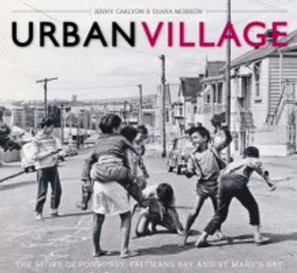 Urban Village - The Story of Ponsonby, Freemans Bay and St Mary's Bay - Carlyon, Jenny and Morrow, Diana