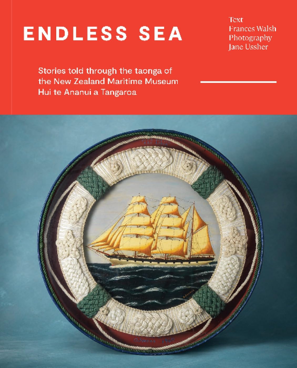 Endless Sea - Stories Told Through the Taonga of the New Zealand Maritime Museum - Walsh, Frances and Ussher, Jane