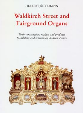 Waldkirch Street and Fairground Organs - Their Construction, Makers and Products - Juttemann, Herbert