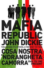 Mafia Republic: Italy's Criminal Curse. Cosa Nostra, 'Ndrangheta and Camorra from 1946 to the Present  - Dickie, John 