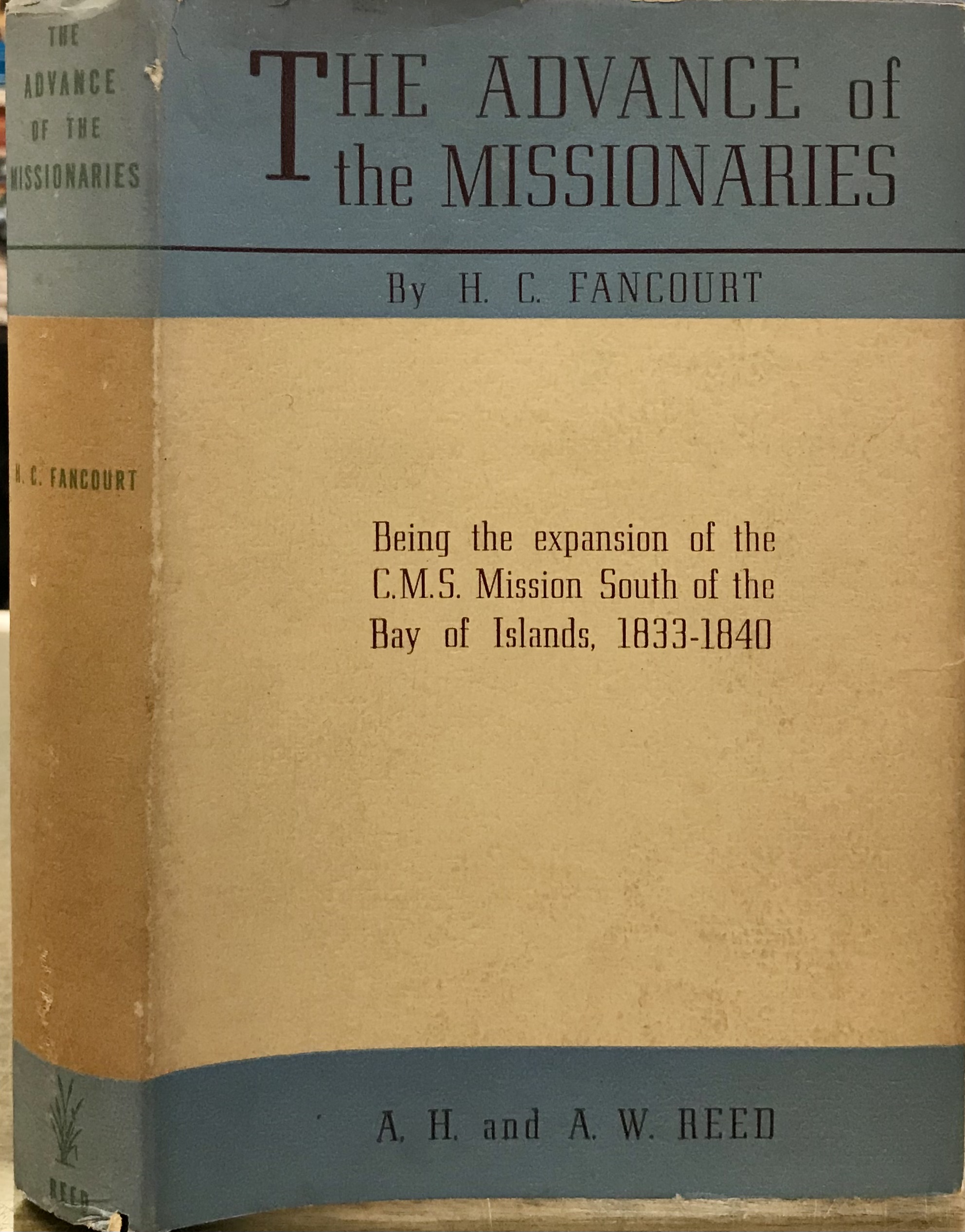 The Advance of the Missionaries - Being the Expansion of the CMS Mission South of the Bay of Islands, 1833-1840 - Fancourt, H C 