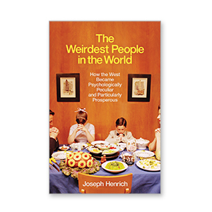 The Weirdest People in the World: How the West Became Psychologically Peculiar and Particularly Prosperous - Henrich, Joseph