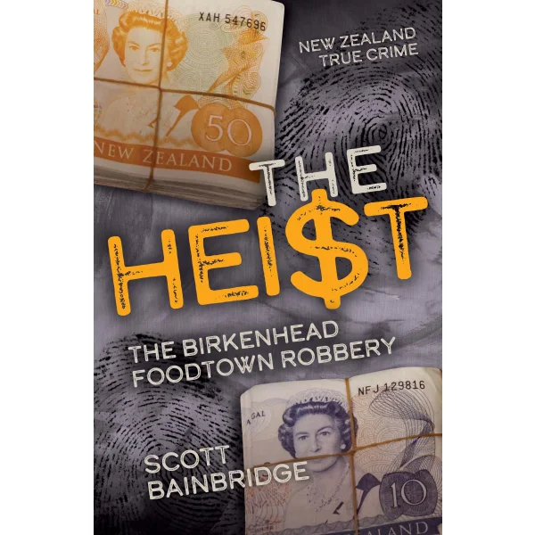 The Heist - The Birkenhead Foodtown Robbery  - Bainbridge, Scott