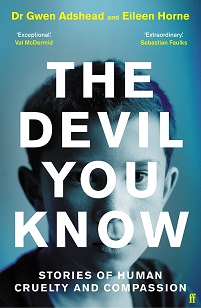 The Devil You Know - Stories of Human Cruelty and Compassion - Adshead, Dr Gwen and Horne, Eileen