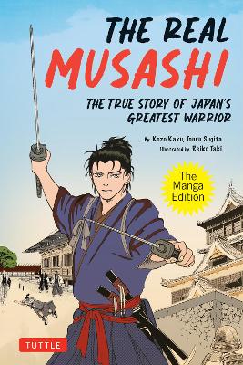 Real Musashi -The True Story of Japan's Greatest Swordsman (Manga Edition) - Kaku, Kozo and Sugita, Touru 