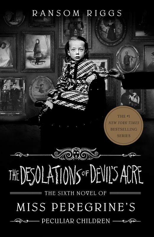 The Desolations of Devil's Acre (The Sixth Novel of Miss Peregrine's Peculiar Children) - Riggs, Ransom