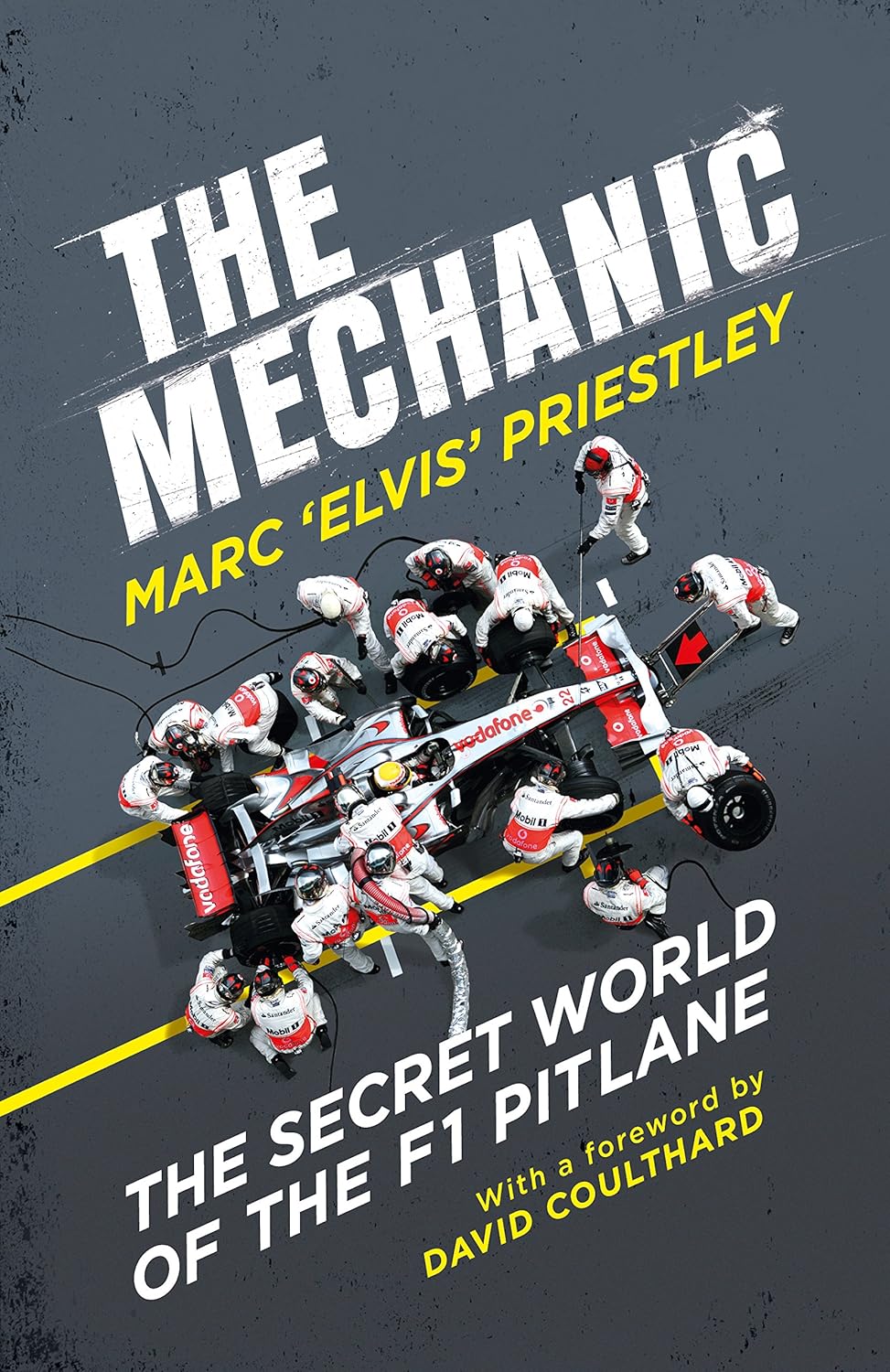 The Mechanic - The Secret World of the F1 Pitlane - Priestley, Marc 'Elvis'