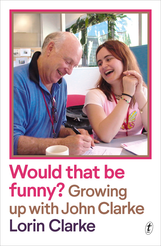 Would that be funny? - Growing up with John Clarke - Clarke, Lorin