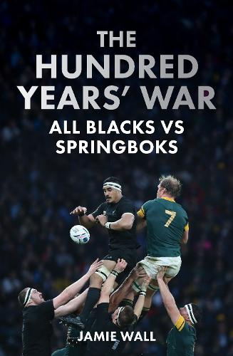 The Hundred Years' War - All Blacks vs Springboks - Wall, Jamie