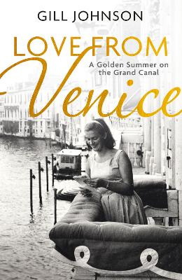 Love from Venice - A Golden Summer on the Grand Canal - Johnson, Gill