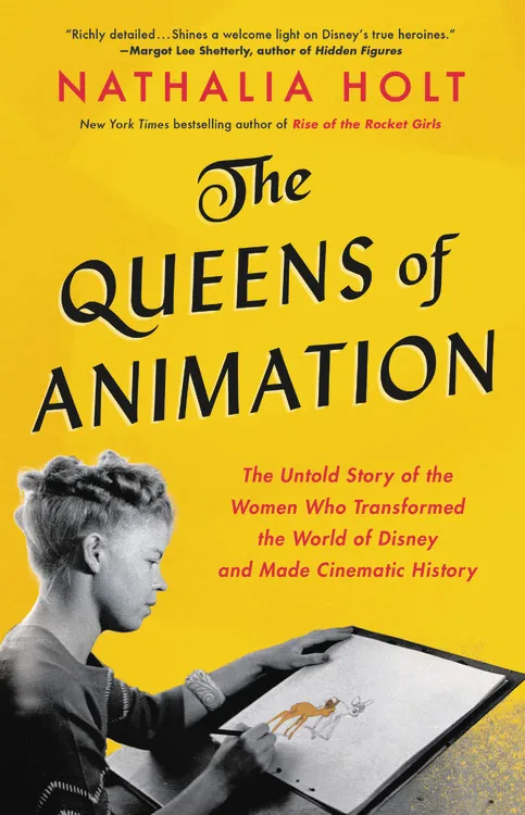 The Queens of Animation - The Untold Story of the Women Who Transformed the World of Disney and Made Cinematic History - Holt, Nathalia