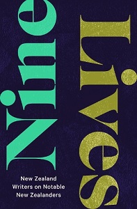  Nine Lives - New Zealand Writers on Notable New Zealanders  - Various 