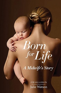 Born for Life: A Midwife's Story - Watson, Julie