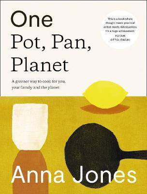 One Pot, Pan, Planet - A greener way to cook for you, your family and the planet - Jones, Anna