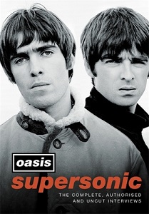 Supersonic - The complete, authorised and uncut interviews - Oasis