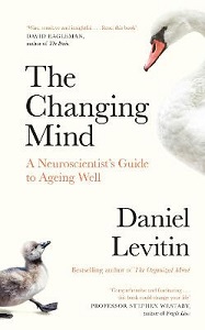 The Changing Mind - A Neuroscientist's Guide to Ageing Well - Levitin, Daniel