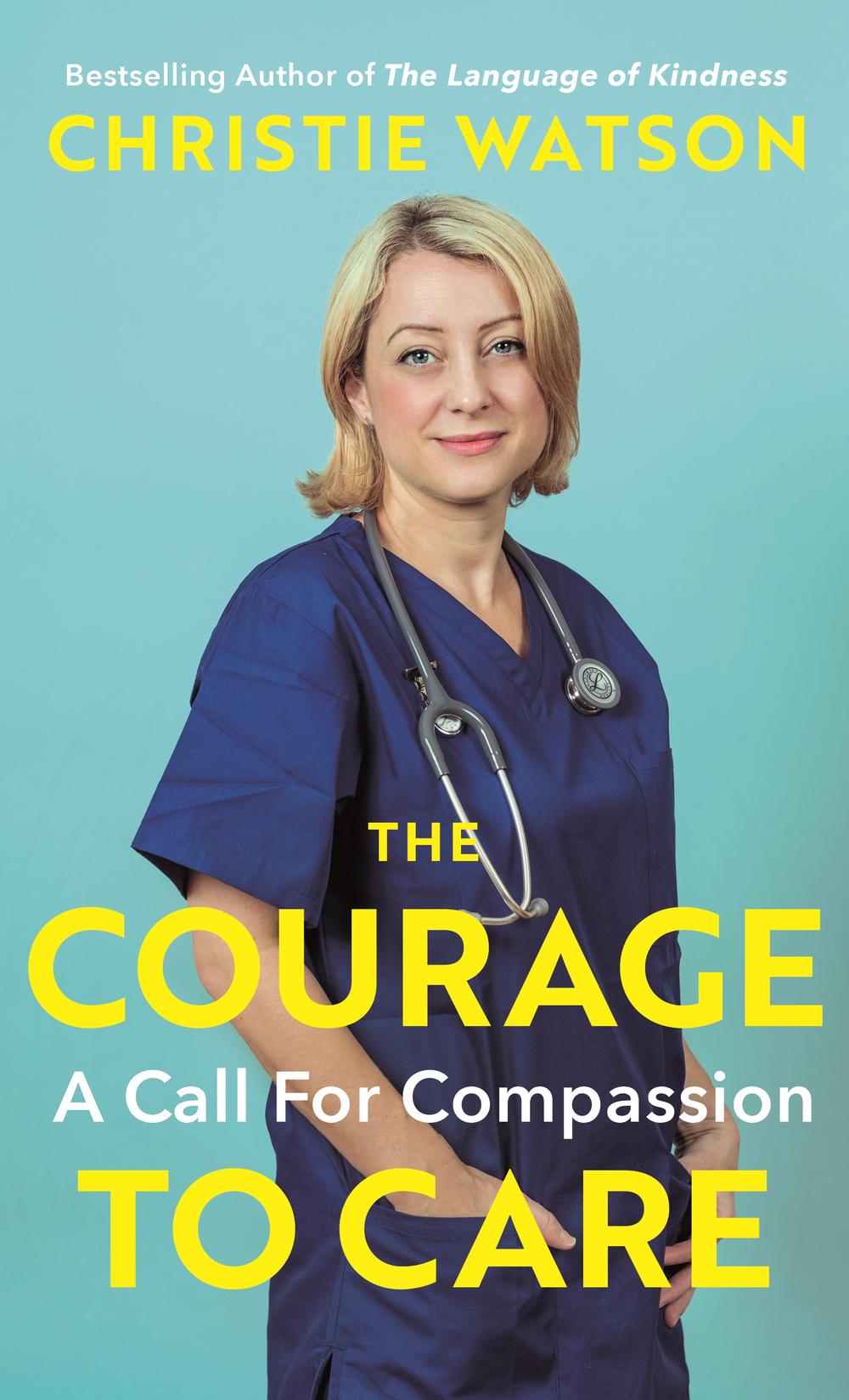 The Courage to Care - A Call for Compassion  - Watson, Christie