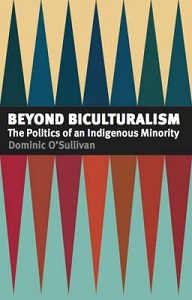 Beyond Biculturalism - The Politics of an Indigenous Minority - O'Sullivan, Dominic