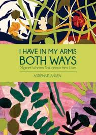 I Have in My Arms Both Ways - Migrant Women Talk about their Lives - Jansen, Adrienne