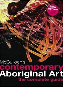 McCulloch's Contemporary Aboriginal Art  - The Complete Guide - McCulloch, Susan & Childs, Emily McMulloch