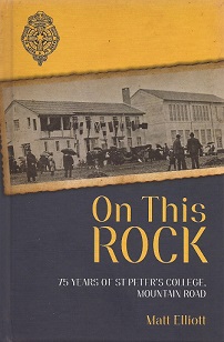 On This Rock - 75 years of St Peter's College, Mountain Road - Elliot, Matt