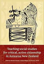 Teaching Social Studies for Critical, Active Citizenship in Aotearoa New Zealand - Harcourt, Michael