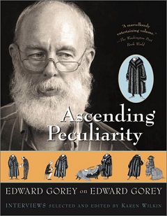 Ascending Peculiarity - Edward Gorey on Edward Gorey  - Gorey, Edward