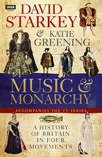 Music and Monarchy - A History of Britain in Four Movements - Starkey, David and Greening, Katie