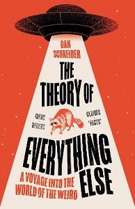 The Theory of Everything Else - A Voyage into the World of Weird - Schreiber, Dan