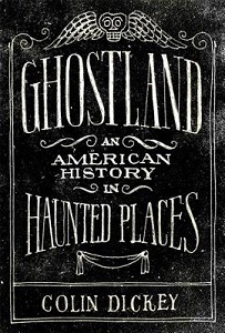 Ghostland - An American History in Haunted Places - Dickey, Colin 