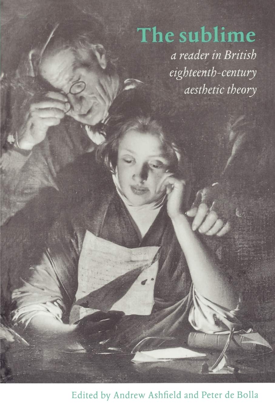 The Sublime - A Reader in British Eighteenth-Century Aesthetic Theory - Ashfield, Andrew (ed) and de Bolla, Peter (ed)