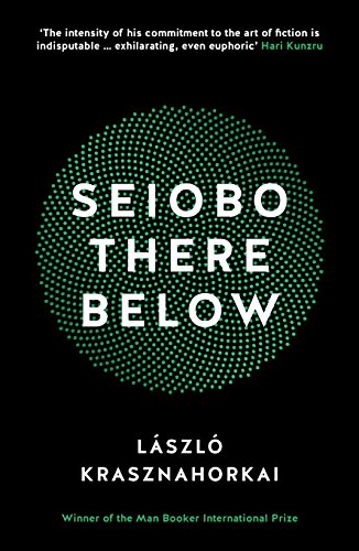 Seiobo There Below - Krasznahorkai, Laszlo