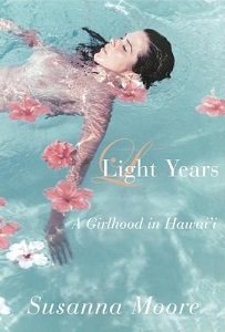 Light Years - A Girlhood in Hawai'i - Moore, Susanna