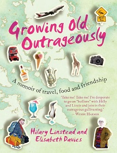 Growing Old Outrageously - A memoir of travel, food and friendship - Davies, Elisabeth and Linstead, Hilary