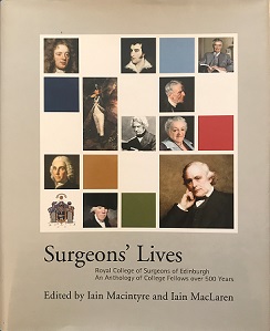 Surgeons' Lives - An Anthology of College Fellows Over 500 Years - Macintyre, Iain and MacLaren, Iain