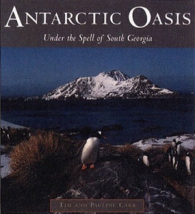 Antarctic Oasis - Under the Spell of South Georgia  - Carr, Pauline and Carr, Tim