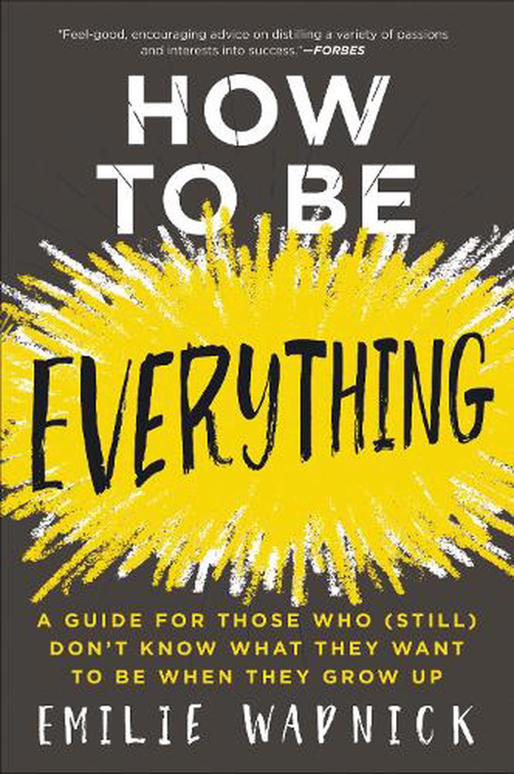 How to Be Everything - Wapnick, Emilie